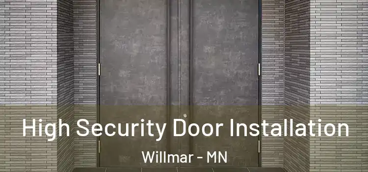 High Security Door Installation Willmar - MN